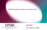 Engineering and Physical Sciences Research Council Mathematical Sciences Programme HoDoMS 30 th March 2004.