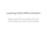 Learning Style Differentiation Slides used with permission of Carol Ann Tomlinson and/or Sandra Page
