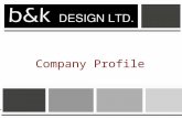 Company Profile. 2 A Creative Solutions Company b&k Design Ltd is a growing firm involved in interior design consultancy, Fit Outs, refurbishment,Design.