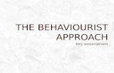 THE BEHAVIOURIST APPROACH Key assumptions. STARTER - KEY ASSUMPTIONS  Read the quote from John Watson … What does this suggest about the behaviourist.