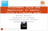 Antonia Bifulco Professor of Lifespan Psychology & Social Science Kingston University BPS Conference April 2013 1 Attachment style and depression in adults: