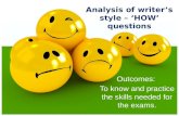 1 Outcomes: To know and practice the skills needed for the exams. Analysis of writer’s style – ‘HOW’ questions.