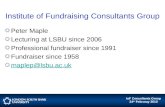 IoF Consultants Group 24 th Februray 2010 Institute of Fundraising Consultants Group Peter Maple Lecturing at LSBU since 2006 Professional fundraiser since.