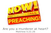 Are you a murderer at heart? Matthew 5:21-26. Are you a murderer at heart? Matthew 5:21-26.