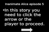 Inanimate Alice episode 5 In this story you need to click the arrow or the player to proceed