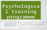 Psychological training programme P7- Techniques to include within your programme.
