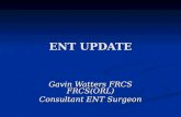 ENT UPDATE Gavin Watters FRCS FRCS(ORL) Consultant ENT Surgeon.