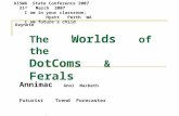 The Worlds of the DotComs & Ferals Annimac Anni Macbeth Futurist Trend Forecaster  AISWA State Conference 2007 31 st March 2007 I am.