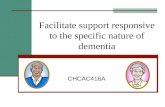Facilitate support responsive to the specific nature of dementia CHCAC416A.