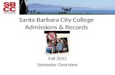 Santa Barbara City College Admissions & Records Fall 2012 Semester Overview.