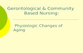 Physiologic Changes of Aging Gerontological & Community Based Nursing: