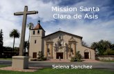 Mission Santa Clara de Asis Selena Sanchez. Table of Contents When and where Mission was built Mission Site Indians Joining this Mission BibliographyBack.