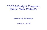 FCERA Budget Proposal Fiscal Year 2004-05 Executive Summary June 16, 2004.