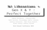 NJ Librarians + Gen X & Y : Perfect Together Sophie Brookover, LibraryLinkNJ Kate Vasilik, Piscataway Public Library Jeannie Collacott, Toms River Branch,