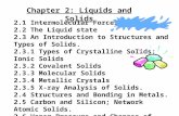 Chapter 2: Liquids and Solids 2.1 Intermolecular Forces. 2.2 The Liquid state 2.3 An Introduction to Structures and Types of Solids. 2.3.1 Types of Crystalline.