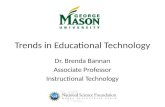 Trends in Educational Technology Dr. Brenda Bannan Associate Professor Instructional Technology
