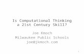 Is Computational Thinking a 21st Century Skill? Joe Kmoch Milwaukee Public Schools joe@jkmoch.com 1.