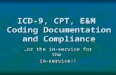 ICD-9, CPT, E&M Coding Documentation and Compliance …or the in-service for the in-service!!