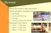 Plywood  Both decorative and structural  Sheet product suitable for panelling structural flooring bracing webs in composite beams  Standard size sheet.