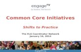EngageNY.org Common Core Initiatives Shifts to Practice The ELA Coordinator Network January 16, 2014.