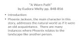 “A Worn Path” by Eudora Welty pp. 848-856 Introduction: Phoenix Jackson, the main character in this story, addresses the natural world as if it were an