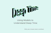 Using Models to Understand Deep Time Click your mouse once to continue.
