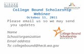 College Bound Scholarship Webinar October 11, 2011 Please email us so we may send you updates Name School/organization Email address To: collegebound@hecb.wa.gov.