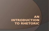 What is Rhetoric?  Rhetoric is the Art of Persuasive Language  Writers and speakers use Rhetoric to convince readers and listeners to do something or.
