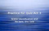 Practice for Quiz Act 3 Scene Identification and He Said, She Said Scene Identification and He Said, She Said.
