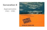 Generation X Approximately 1961 - 1981. Generation X (1961-1981) A.K.A. (also known as…) – GenX – Xers – The 13 th Generation – Slackers – The MTV Generation.