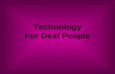 Technology For Deaf People. Alexander Bell 1876- Telephone invented by Alexander Bell Created to assist Deaf People Result- Deaf People are more isolated.