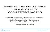 1 WINNING THE SKILLS RACE IN A GLOBALLY COMPETITIVE WORLD TDA09 Reposition, Restructure, Retrain: Skills for Australia’s Emergence from the Global Financial.