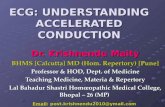 ECG: UNDERSTANDING ACCELERATED CONDUCTION Dr. Krishnendu Maity BHMS [Calcutta] MD (Hom. Repertory) [Pune] Professor & HOD, Dept. of Medicine Teaching.