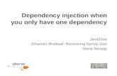Dependency injection when you only have one dependency JavaZone Johannes Brodwall, Recovering Spring User Steria Norway.