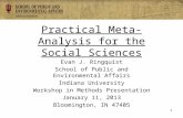 Practical Meta-Analysis for the Social Sciences Evan J. Ringquist School of Public and Environmental Affairs Indiana University Workshop in Methods Presentation.