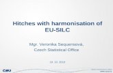 ČESKÝ STATISTICKÝ ÚŘAD  Hitches with harmonisation of EU-SILC 19. 10. 2010 Mgr. Veronika Sequensová, Czech Statistical Office.