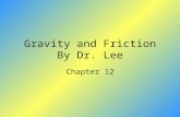 Gravity and Friction By Dr. Lee Chapter 12. Describe how friction affects motion. List the factors that affect friction.
