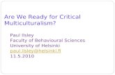 Are We Ready for Critical Multiculturalism? Paul Ilsley Faculty of Behavioural Sciences University of Helsinki paul.ilsley@helsinki.fi 11.5.2010.