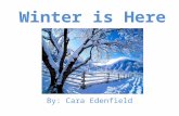 Winter is Here By: Cara Edenfield. The leaves have fallen off the trees and it is getting cold outside because… Winter is here.