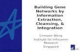Copyright © 2005 by Limsoon Wong Building Gene Networks by Information Extraction, Cleansing, & Integration Limsoon Wong Institute for Infocomm Research.