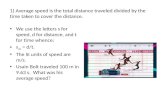 1) Average speed is the total distance traveled divided by the time taken to cover the distance. We use the letters s for speed, d for distance, and t.