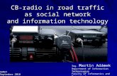 CB-radio in road traffic as social network and information technology Ing. Martin Adámek Department of Information Technologies Faculty of Informatics.