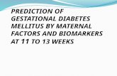 P REDICTION OF GESTATIONAL DIABETES MELLITUS BY MATERNAL FACTORS AND BIOMARKERS AT 11 TO 13 WEEKS.