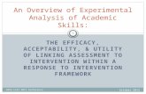 THE EFFICACY, ACCEPTABILITY, & UTILITY OF LINKING ASSESSMENT TO INTERVENTION WITHIN A RESPONSE TO INTERVENTION FRAMEWORK An Overview of Experimental Analysis.