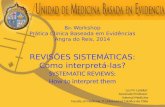 8 th Workshop Prática Clinica Baseada em Evidências Angra do Reis, 2014 REVISÕES SISTEMÁTICAS: Como interpretá-las? SYSTEMATIC REVIEWS: How to interpret.