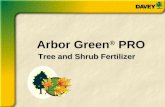 Tree and Shrub Fertilizer Arbor Green ® PRO. Davey Arbor Green® PRO The Davey Institute has researched the natural soil conditions of the forest floor.