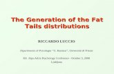 The Generation of the Fat Tails distributions RICCARDO LUCCIO Dipartimento di Psicologia “G. Kanizsa”, Università di Trieste 8th Alps-Adria Psychology.