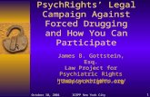 October 10, 2004ICSPP New York City1 PsychRights’ Legal Campaign Against Forced Drugging and How You Can Participate James B. Gottstein, Esq. Law Project.