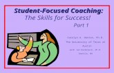 Student-Focused Coaching: Student-Focused Coaching: The Skills for Success! Part 1 Carolyn A. Denton, Ph.D. The University of Texas at Austin with Jan.