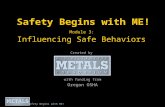Safety Begins with ME! Module 3: Influencing Safe Behaviors Created by with funding from Oregon OSHA Safety Begins with ME!